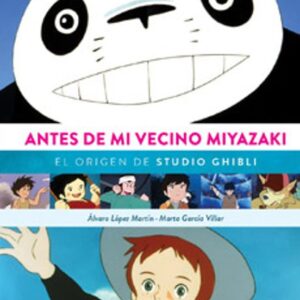 Libro Antes de mi Vecino Miyazaki el Origen de Studio Ghibli