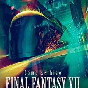 Libro Como se Hizo Final Fantasy VII Y Remake